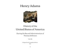History of the United States of America: During the Second Administration of Thomas Jefferson (Vol. III.) | Original and complete edition (1921)