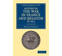 History of the War in France and Belgium, in 1815 2 Volume Set: Containing Minute Details of the Battles of Quatre-Bras, Ligny, Wavre, and Waterloo ... Collection - Naval and Military History)