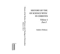 History of the Warfare of Science with Theology in Christendom, Volume 1, Part I