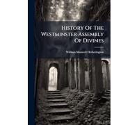History Of The Westminster Assembly Of Divines