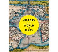 History of the World in Maps : The Ultimate Cartographic Exploration of Our Past