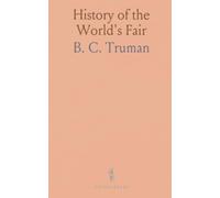 History of the World's Fair: Being a Complete Description of the World's Columbian Exposition From Its Inception