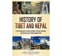 History of Tibet and Nepal: A Captivating Guide to Ancient Kingdoms, Spiritual Traditions, and Their Resilience Through Modern Times (Asian History)