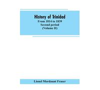 History of Trinidad: from 1814 to 1839. Second period (Volume II)