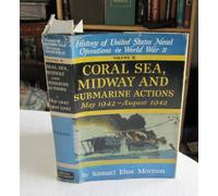 History of United States Naval Operations in World War II: Coral Sea, Midway and Submarine Actions, May-Aug.1942 v. 4 (Coral Sea, Midway & Submarine Actions, May 1942-August 1942)