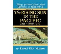 History of United States Naval Operations in World War II The Rising Sun in the Pacific, 1931-April 1942: 1931 - April 1942 - Volume 3: v. 3