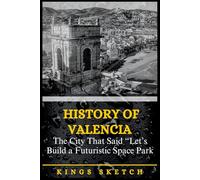 History of Valencia: The City That Said “Let’s Build a Futuristic Space Park