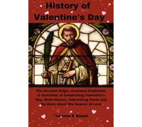 History of Valentine's Day: The Ancient Origin, Customs, Traditions, & Activities of Celebrating Valentine's Day, Brief History, Interesting Facts and ... uplifting catholic prayers and saints books)