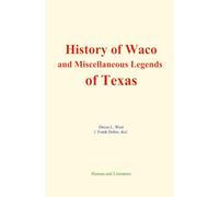 History of Waco, and Miscellaneous Legends of Texas