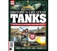 History of War History's Greatest Tanks: Climb inside some of the most formidable fighting machines ever made