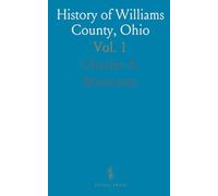 History of Williams County, Ohio: An Authentic Narrative of Modern Commercial, Industrial, Educational and Social Development