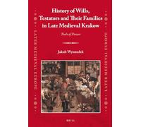 History of Wills, Testators and Their Families in Late Medieval Krakow: Tools of Power: 23 (Later Medieval Europe)