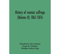 History Of Woman Suffrage (Volume Ii) 1861-1876