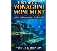 History Of Yonaguni Monument: Exploring Japan's Underwater Mystery Through Scientific Evidence and Ancient Civilization Debate