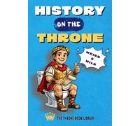 History on the Throne: Weird History Facts and Trivia Royals Crime Ridiculous Laws and Bad Science (The Throne Room Library)