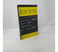 History on Trial: Culture Wars and the Teaching of the Past