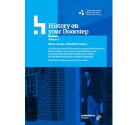 History on your Doorstep, Volume 7: Seven Stories of Dublin's History