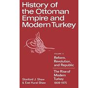 History Ottoman Empire & Turkey v2: Volume 2, Reform, Revolution, and Republic: The Rise of Modern Turkey 1808 1975: 002