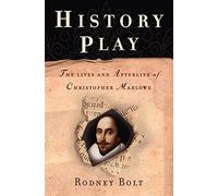 History Play: The Lives And Afterlife of Christopher Marlowe
