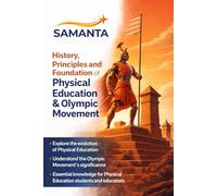 History, Principles and Foundation of Physical Education & Olympic Movement: An Academic Guide to Physical Education Foundations, Olympic Philosophy, and Sports Education
