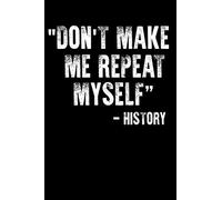 History Quote Don't Make Me Repeat Myself History: Are you a history buff? Do you know someone who is a history enthusiast? Then this funny history ... also makes a cool gift for a history teacher.