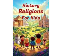 History Religions for Kids: A Complete Guide to World Faiths, Ancient Beliefs, and How Religions Shaped Civilization: 17 (History Basic For Kids)