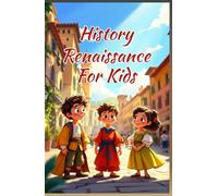 History Renaissance for Kids: Leonardo da Vinci, Michelangelo, Artists, Scientists and Ideas That Changed the World (History Basic For Kids)