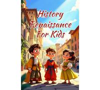 History Renaissance for Kids: Leonardo da Vinci, Michelangelo, Artists, Scientists and Ideas That Changed the World: 25 (History Basic For Kids)