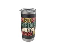 History Repeats When You Ignore It Stainless Steel Insulated Tumbler