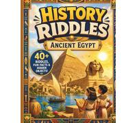 History Riddles: Ancient Egypt: 40+ Riddles, Hidden Objects, Fun Facts and Ancient Egyptian Adventures for Curious Kids Ages 6-10 (Brave Little Steps - History Riddles)
