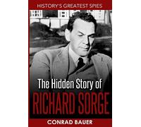 History?s Greatest Spies: The Hidden Story of Richard Sorge