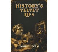 History’s Velvet Lies: Thirty-Three Myths That Seduced the World