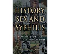 History, Sex and Syphilis: Famous Syphilitics and Their Private Lives