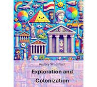 History Simplified: Exploration and Colonization: A Middle School Student's Guide to Exploration and Colonization and Its Lasting Impact on Our World.