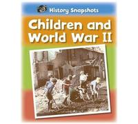 History Snapshots Children and World War II by Sarah Ridley 97814