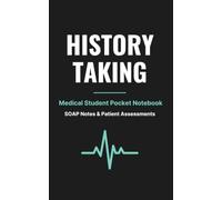 History Taking Notebook: Medical Student Pocket Notebook: Clinical Rotation Journal & Patient Assessment Log with SOAP Notes for Med Students, PAs, and Nurses (5x8 Inches)