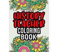 History Teacher Coloring Book: History Teacher Appreciation Gifts | Unique Christmas & Secret Santa Gift For History Teachers