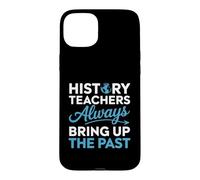 History Teacher Design For Educators - Bring Up The Past Case for iPhone 15 Plus