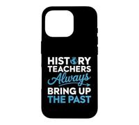 History Teacher Design For Educators - Bring Up The Past Case for iPhone 16 Pro