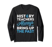 History Teacher Design for Educators - Bring Up The Past Long Sleeve T-Shirt