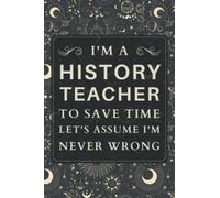 History Teacher Gifts: Blank Lined Notebook Journal, a Funny and Appreciation Thank You Gift for History Teachers to Write in