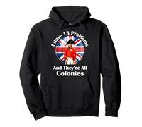 History Teacher I Have 13 Problems And They're All Colonies Pullover Hoodie