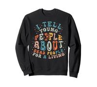History Teacher Tell Young People About Dead People Funny Sweatshirt