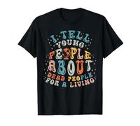 History Teacher Tell Young People About Dead People Funny T-Shirt