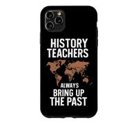 History Teachers Always Bring Up The Past Case for iPhone 11 Pro Max