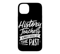 History Teachers Always Bring Up The Past Case for iPhone 14 Plus