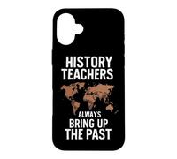 History Teachers Always Bring Up The Past Case for iPhone 16 Plus
