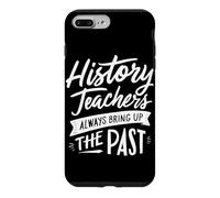 History Teachers Always Bring Up The Past Case for iPhone 7 Plus/8 Plus