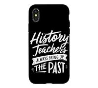 History Teachers Always Bring Up The Past Case for iPhone X/XS