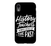 History Teachers Always Bring Up The Past Case for iPhone XR